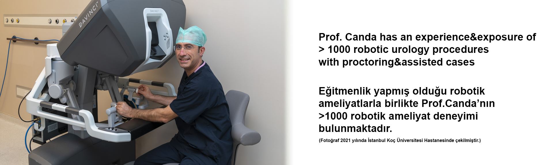 Due to January 2018 statistics, Prof. Canda has an experience & exposure of almost 800 robotic urology cases.